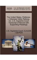 The United States, Petitioner, V. Arkansas Valley Railway, Inc. U.S. Supreme Court Transcript of Record with Supporting Pleadings