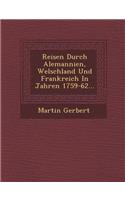 Reisen Durch Alemannien, Welschland Und Frankreich In Jahren 1759-62...