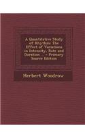 A Quantitative Study of Rhythm: The Effect of Variations in Intensity, Rate and Duration ...: The Effect of Variations in Intensity, Rate and Duration ...