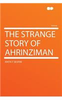 The Strange Story of Ahrinziman