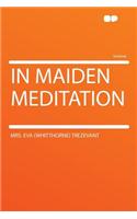 In Maiden Meditation