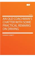 An Old Coachman's Chatter with Some Practical Remarks on Driving