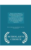 Report to Her Majesty's Principal Secretary of State for the Home Department, from the Poor Law Commissioners on an Inquiry Into the Sanitary Condition of the Labouring Population of Great Britain