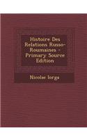 Histoire Des Relations Russo-Roumaines - Primary Source Edition