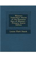 Missouri Yesterdays: Stories of the Romantic Days of Missouri