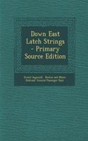 Down East Latch Strings - Primary Source Edition