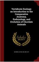 Vertebrate Zoology; an Introduction to the Comparative Anatomy, Embryology, and Evolution of Chordate Animals