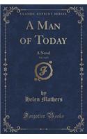 A Man of Today, Vol. 3 of 3: A Novel (Classic Reprint)