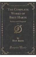 The Complete Works of Bret Harte, Vol. 9: Buckeye and Chapparel (Classic Reprint)(English)