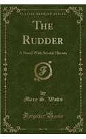 The Rudder: A Novel with Several Heroes (Classic Reprint)(English)