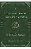 A Conversational Tour in America (Classic Reprint)