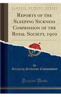 Reports of the Sleeping Sickness Commission of the Royal Society, 1910 (Classic Reprint)