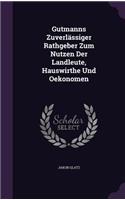 Gutmanns Zuverlässiger Rathgeber Zum Nutzen Der Landleute, Hauswirthe Und Oekonomen