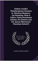 Ordinis Juridici Vitembergensis Decanus IO. Henricus Bergerus. (an Sententia, Quae a Judice, Finita Desertionis Actione, Pro Deserta Lata Est, Ipsum Matrimonii Vinculum Solwat?)