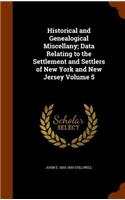 Historical and Genealogical Miscellany; Data Relating to the Settlement and Settlers of New York and New Jersey Volume 5
