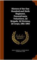 History of the One Hundred and Sixth Regiment, Pennsylvania Volunteers, 2D Brigade, 2D Division, 2D Corps, 1861-1865