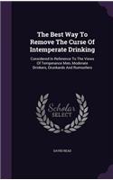 The Best Way to Remove the Curse of Intemperate Drinking