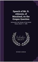 Speech of Mr. R. Johnson, of Maryland, on the Oregon Question: Delivered in the Senate of the United States, March 11, 1846