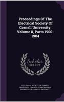 Proceedings of the Electrical Society of Cornell University, Volume 8, Parts 1900-1904