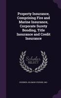 Property Insurance, Comprising Fire and Marine Insurance, Corporate Surety Bonding, Title Insurance and Credit Insurance