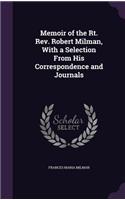 Memoir of the Rt. Rev. Robert Milman, With a Selection From His Correspondence and Journals