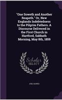 "One Soweth and Another Reapeth." Or, New Englands Indebtedness to the Pilgrim Fathers. A Discourse Delivered in the First Church in Hartford, Sabbath Morning, May 8th, 1859: (English)
