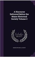 Discourse Delivered Before the Maine Historical Society Volume 2