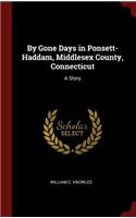 By Gone Days in Ponsett-Haddam, Middlesex County, Connecticut