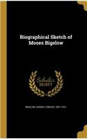 Biographical Sketch of Moses Bigelow