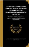 Diario histórico del último viaje que hizo M. de La Sale para descubrir el desembocadero y curso del Missicipi