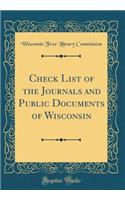 Check List of the Journals and Public Documents of Wisconsin (Classic Reprint)