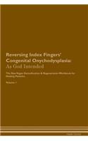 Reversing Index Fingers' Congenital Onychodysplasia: As God Intended the Raw Vegan Plant-Based Detoxification & Regeneration Workbook for Healing Patients. Volume 1