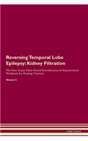 Reversing Temporal Lobe Epilepsy: Kidney Filtration The Raw Vegan Plant-Based Detoxification & Regeneration Workbook for Healing Patients. Volume 5