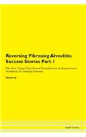 Reversing Fibrosing Alveolitis: Success Stories Part 1 The Raw Vegan Plant-Based Detoxification & Regeneration Workbook for Healing Patients. Volume 6