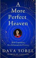 A More Perfect Heaven
How Copernicus Revolutionised the Cosmos