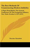 Best Methods Of Counteracting Modern Infidelity: A Paper Read Before The General Conference Of The Evangelical Alliance, New York, October 6, 1873 (1873)