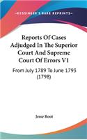 Reports Of Cases Adjudged In The Superior Court And Supreme Court Of Errors V1: From July 1789 To June 1793 (1798)