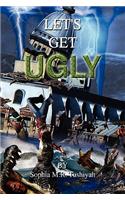 Let's Get Ugly