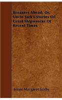 Breakers Ahead; Or, Uncle Jack's Stories Of Great Shipwrecks Of Recent Times