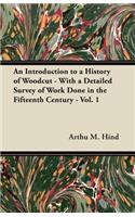 Introduction to a History of Woodcut - With a Detailed Survey of Work Done in the Fifteenth Century - Vol. 1