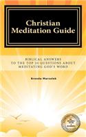 Christian Meditation Guide: Biblical Answers To The Top 20 Questions About Meditating GOD's Word