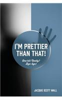 I'm Prettier Than That! One Hit! Really? Bye-bye!