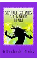 Sparkle Explains Stylization in Art: (Sparkle Explains Art)