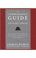 Curmudgeon's Guide to Getting Ahead: Dos and Don'ts of Right Behavior, Tough Thinking, Clear Writing, and Living a Good Life