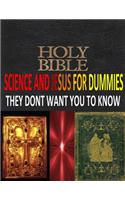 HOLY BIBLE, SCIENCE And JESUS For DUMMIES THEY DONT WANT YOU TO KNOW