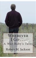 Wherever I Go . . .: A War Baby's Tale