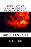 Revelation: Removing The Prophetic Veil: Bible Lesson 1