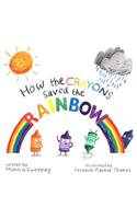 How the Crayons Saved the Rainbow: (How the Crayons Saved)