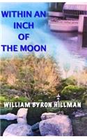 Within an Inch of the Moon