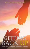 Getting Back Up: How Mercy Forgives and Grace Restores